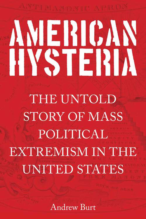 Book cover of American Hysteria: The Untold Story of Mass Political Extremism in the United States