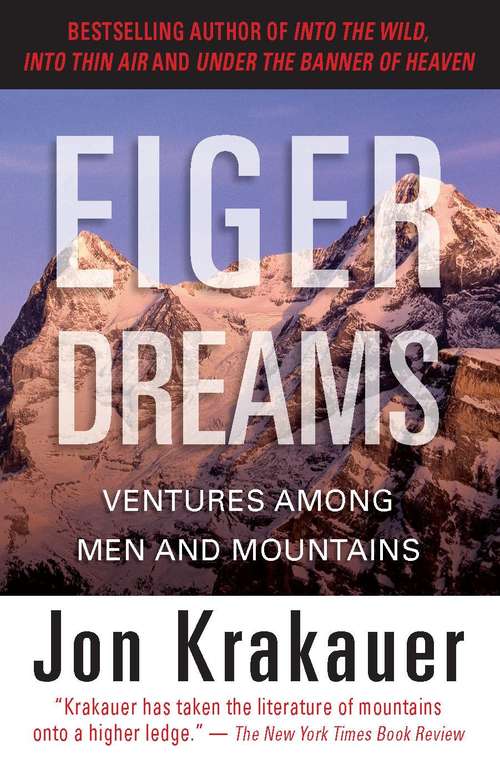 Book cover of Eiger Dreams: Ventures Among Men And Mountains