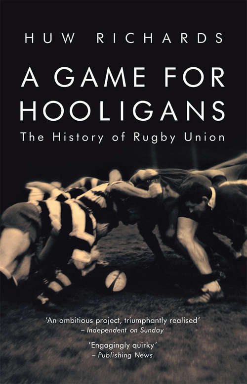 Book cover of A Game for Hooligans: The History of Rugby Union