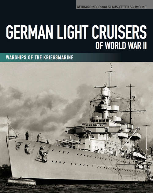 German Light Cruisers of World War II: Warships of the Kriegsmarine (Warships Of The Kriegsmarine Ser.)