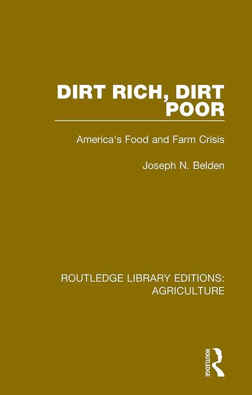 Dirt Rich, Dirt Poor: America's Food and Farm Crisis (Routledge Library Editions: Agriculture #9)