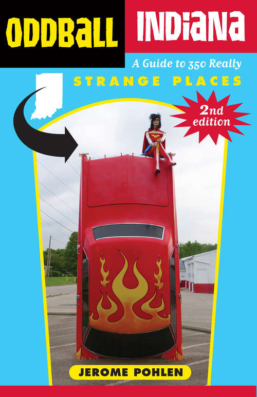 Book cover of Oddball Indiana: A Guide to 350 Really Strange Places