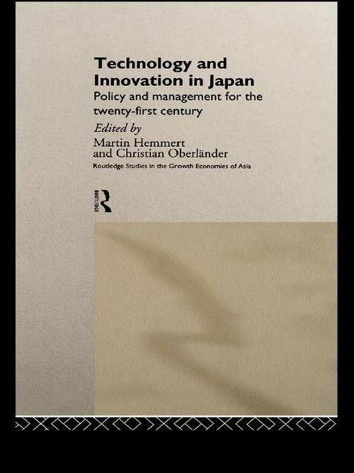 Technology and Innovation in Japan: Policy and Management for the Twenty First Century (Routledge Studies In The Growth Economies Of Asia Ser.)