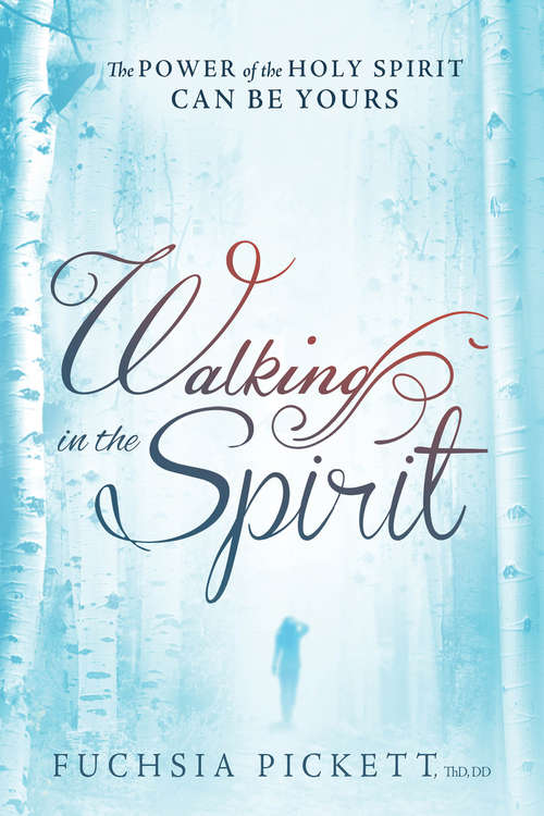 Walking In The Spirit: The Power of the Holy Spirit Can Be Yours