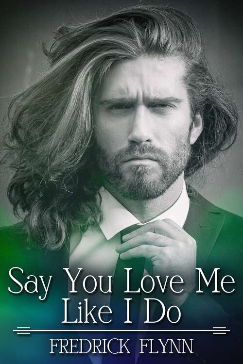 Book cover of Say You Love Me Like I Do