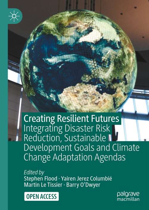 Creating Resilient Futures: Integrating Disaster Risk Reduction, Sustainable Development Goals and Climate Change Adaptation Agendas