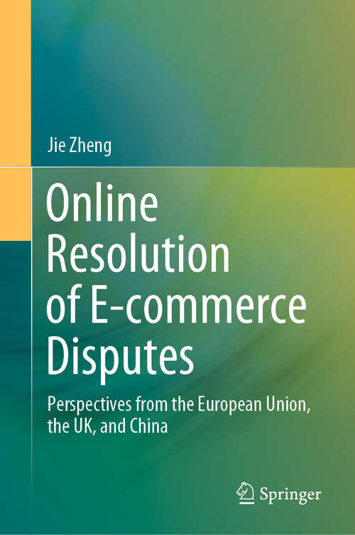Online Resolution of E-commerce Disputes: Perspectives from the European Union, the UK, and China