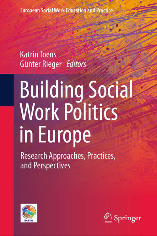 Book cover of Building Social Work Politics in Europe: Research Approaches, Practices, and Perspectives (European Social Work Education and Practice)