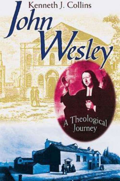 Book cover of John Wesley: A Theological Journey (The\works Of John Wesley Ser.)