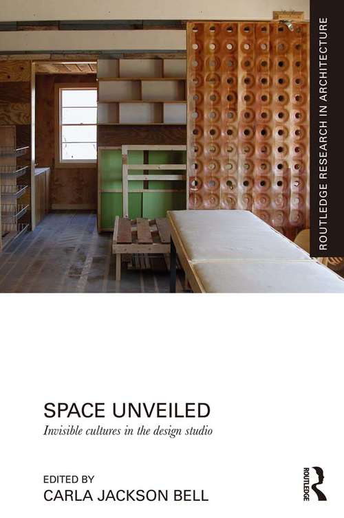 Space Unveiled: Invisible Cultures in the Design Studio (Routledge Research in Architecture)