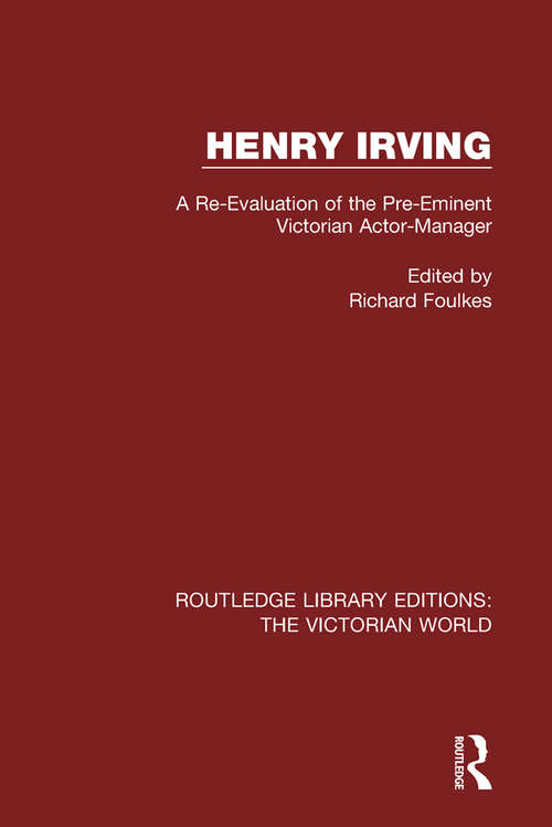 Book cover of Henry Irving: A Re-Evaluation of the Pre-Eminent Victorian Actor-Manager (Routledge Library Editions: The Victorian World #18)