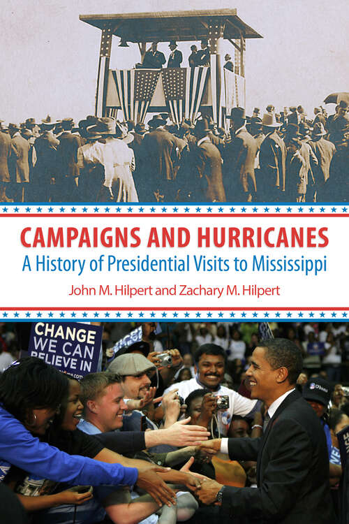 Book cover of Campaigns and Hurricanes: A History of Presidential Visits to Mississippi (EPUB Single)