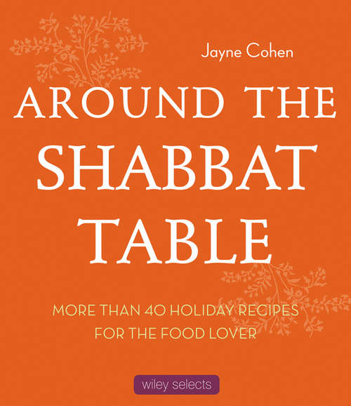Book cover of Around the Shabbat Table: Over 40 Holiday Recipes for the Food Lover