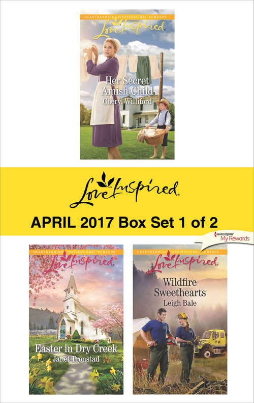Harlequin Love Inspired April 2017 - Box Set 1 of 2: Her Secret Amish Child\Easter in Dry Creek\Wildfire Sweethearts