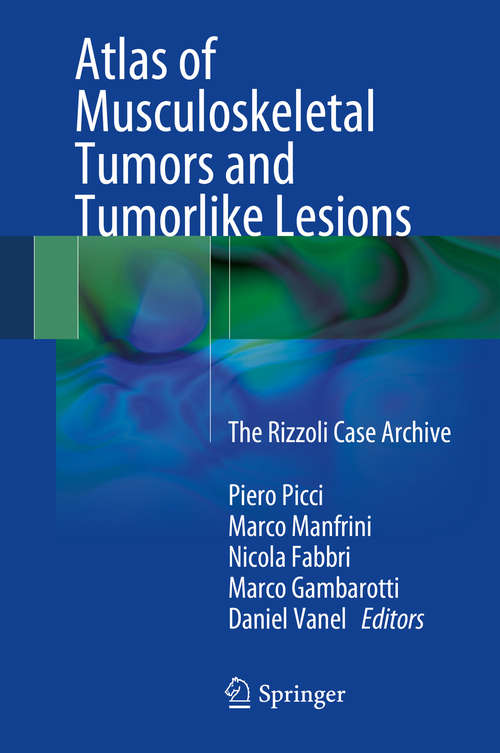 Atlas of Musculoskeletal Tumors and Tumorlike Lesions: The Rizzoli Case Archive