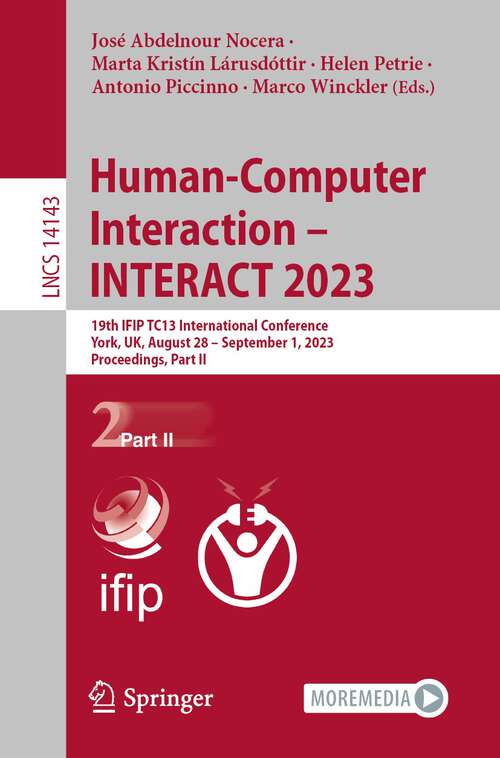 Book cover of Human-Computer Interaction – INTERACT 2023: 19th IFIP TC13 International Conference, York, UK, August 28 – September 1, 2023, Proceedings, Part II (1st ed. 2023) (Lecture Notes in Computer Science #14143)