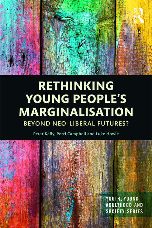 Rethinking Young People’s Marginalisation: Beyond neo-Liberal Futures? (Youth, Young Adulthood and Society)