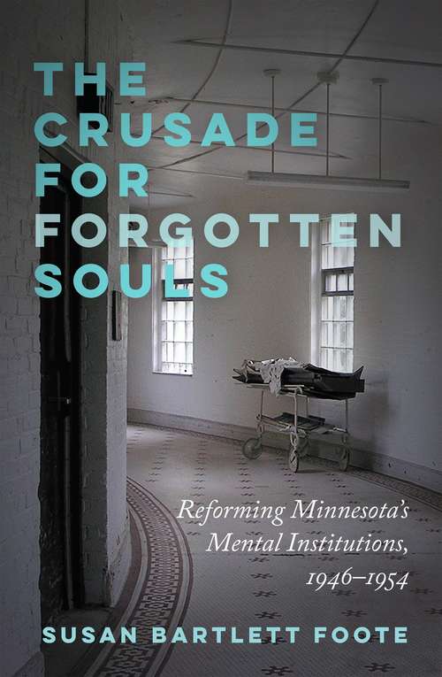 Book cover of The Crusade for Forgotten Souls: Reforming Minnesota's Mental Institutions, 1946–1954