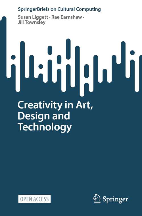 Book cover of Creativity in Art, Design and Technology (1st ed. 2023) (Springer Series on Cultural Computing)