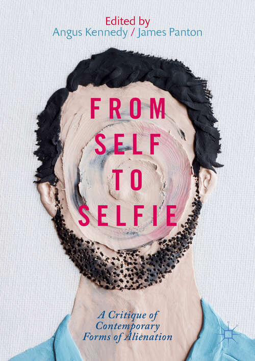 Book cover of From Self to Selfie: A Critique of Contemporary Forms of Alienation (1st ed. 2019)