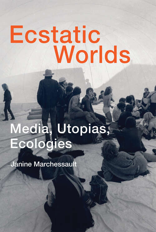 Book cover of Ecstatic Worlds: Media, Utopias, Ecologies (Leonardo)