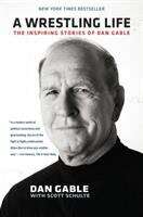 Book cover of A Wrestling Life: The Inspiring Stories of Dan Gable