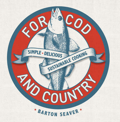 Book cover of For Cod and Country: Simple, Delicious, Sustainable Cooking