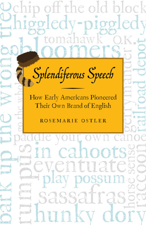 Book cover of Splendiferous Speech: How Early Americans Pioneered Their Own Brand of English