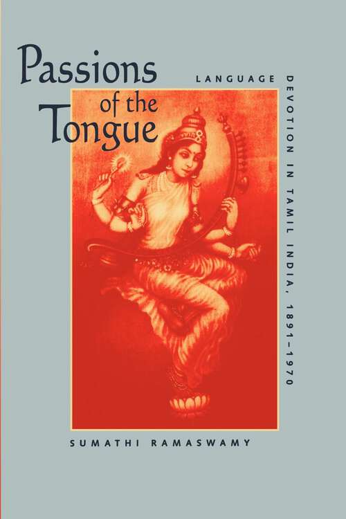 Book cover of Passions of the Tongue: Language Devotion in Tamil India, 1891–1970 (Studies on the History of Society and Culture #29)