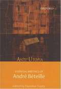 Anti-Utopia: Essential Writings of André Béteille