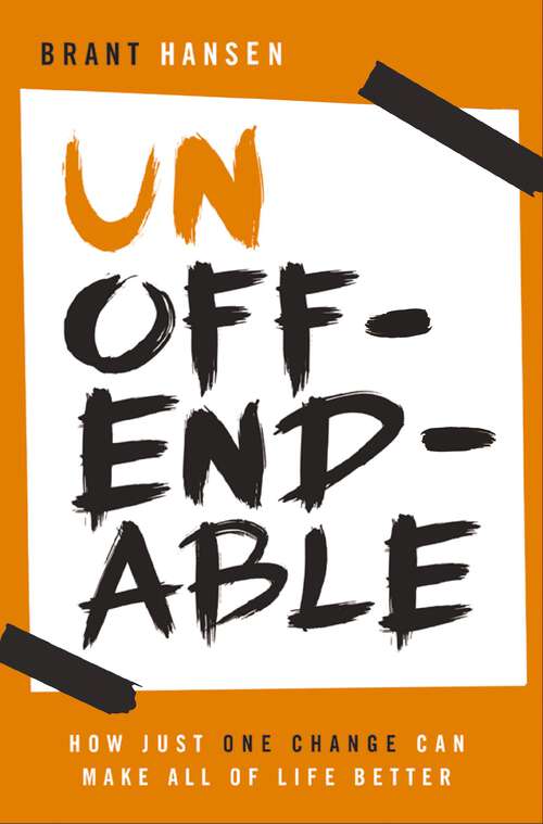 Book cover of Unoffendable: How Just One Change Can Make All of Life Better