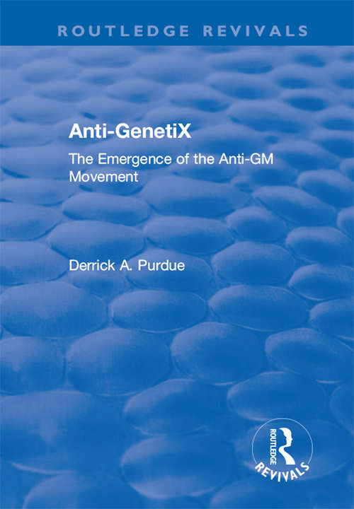 Anti-GenetiX: The Emergence of the Anti-GM Movement (Routledge Revivals)