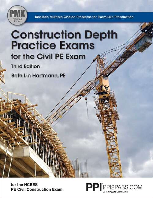 Book cover of PPI Construction Depth Practice Exams for the Civil PE Exam, 3rd Edition eText - 1 Year (Third Edition,Revised)