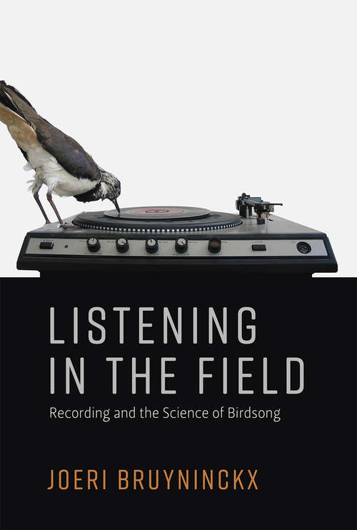 Book cover of Listening in the Field: Recording and the Science of Birdsong (Inside Technology)