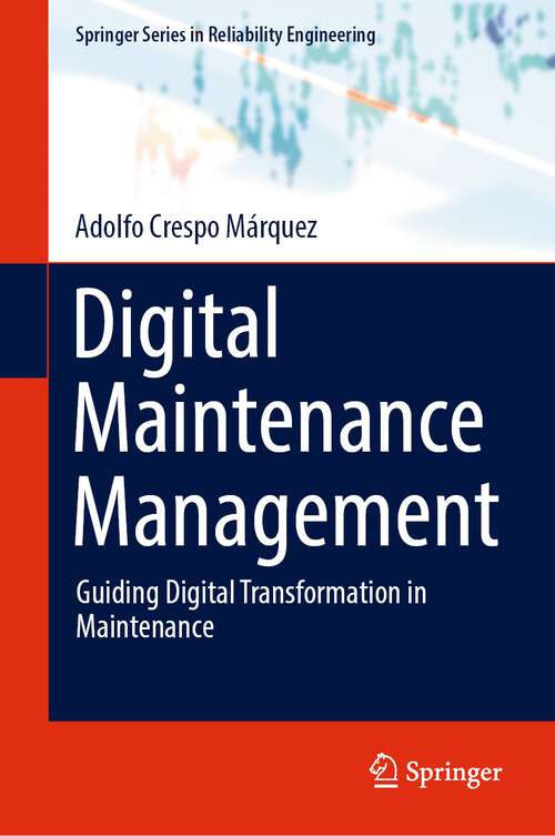 Digital Maintenance Management: Guiding Digital Transformation in Maintenance (Springer Series in Reliability Engineering)