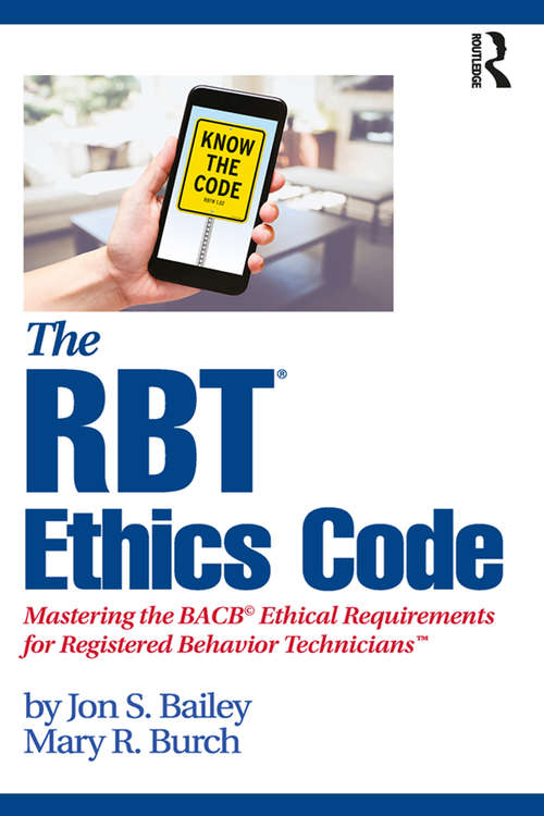 The RBT® Ethics Code: Mastering the BACB© Ethical Requirements for Registered Behavior Technicians™