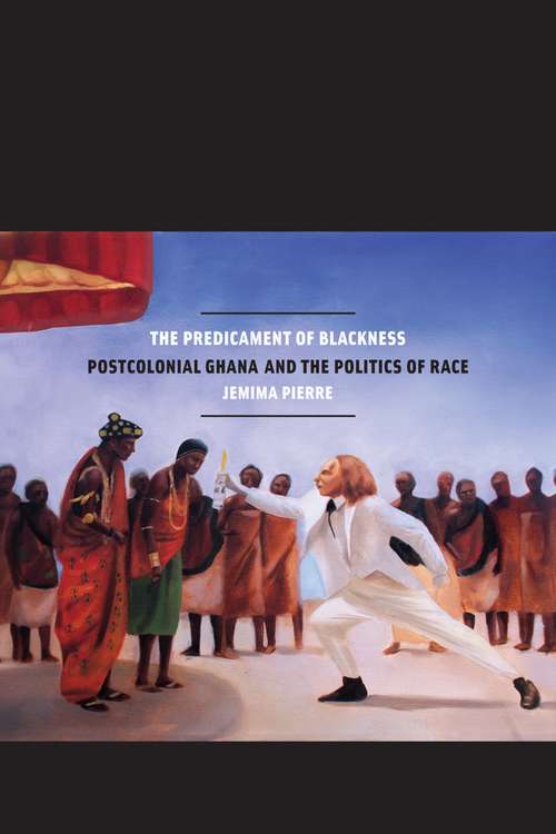 Book cover of The Predicament of Blackness: Postcolonial Ghana and the Politics of Race