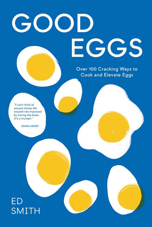 Book cover of Good Eggs: Over 100 Cracking Ways to Cook and Elevate Eggs