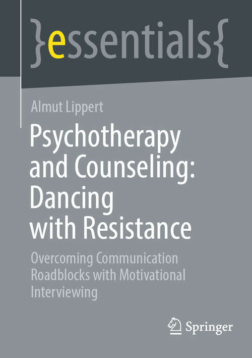 Book cover of Psychotherapy and Counseling: Overcoming Communication Roadblocks with Motivational Interviewing (essentials)