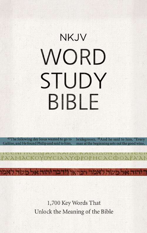 Book cover of NKJV Word Study Bible: 1,700 Key Words that Unlock the Meaning of the Bible