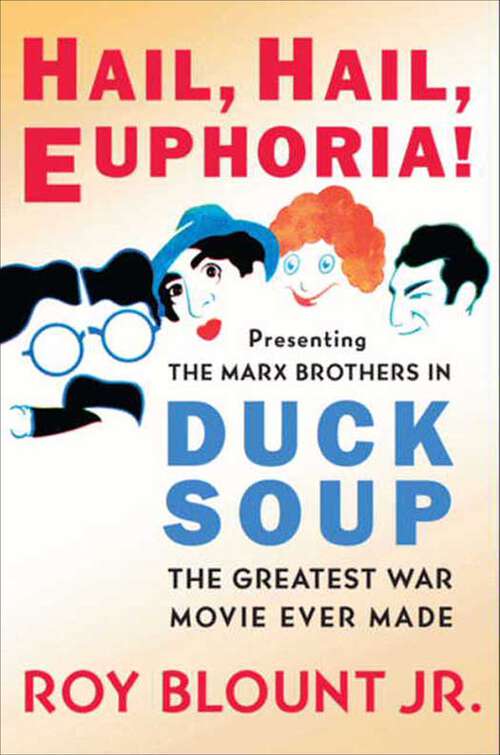 Book cover of Hail, Hail, Euphoria!: Presenting the Marx Brothers in Duck Soup, the Greatest War Movie Ever Made