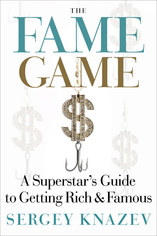 The Fame Game: A Superstar's Guide to Getting Rich & Famous