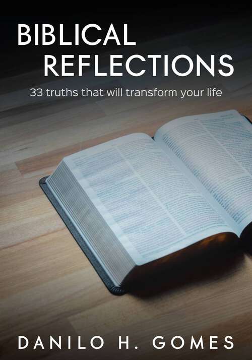 Book cover of Biblical Reflections: 33 truths that will transform your life