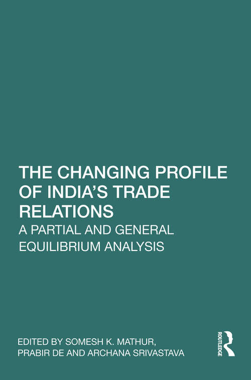 Book cover of The Changing Profile of India’s Trade Relations: A Partial and General Equilibrium Analysis (1)