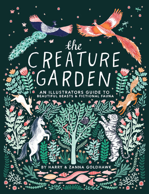Book cover of The Creature Garden: An Illustrator's Guide to Beautiful Beasts & Fictional Fauna