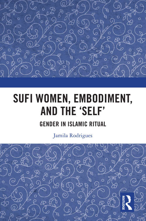 Book cover of Sufi Women, Embodiment, and the ‘Self’: Gender in Islamic Ritual