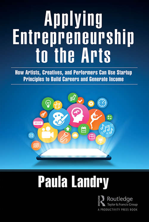 Book cover of Applying Entrepreneurship to the Arts: How Artists, Creatives, and Performers Can Use Startup Principles to Build Careers and Generate Income