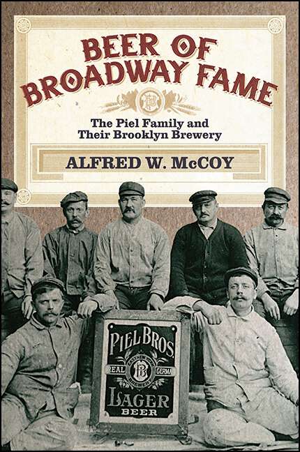 Book cover of Beer of Broadway Fame: The Piel Family and Their Brooklyn Brewery (Excelsior Editions)