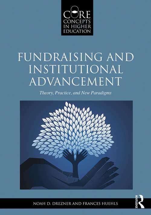 Fundraising and Institutional Advancement: Theory, Practice, and New Paradigms (Core Concepts in Higher Education)