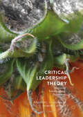 Critical Leadership Theory: Integrating Transdisciplinary Perspectives